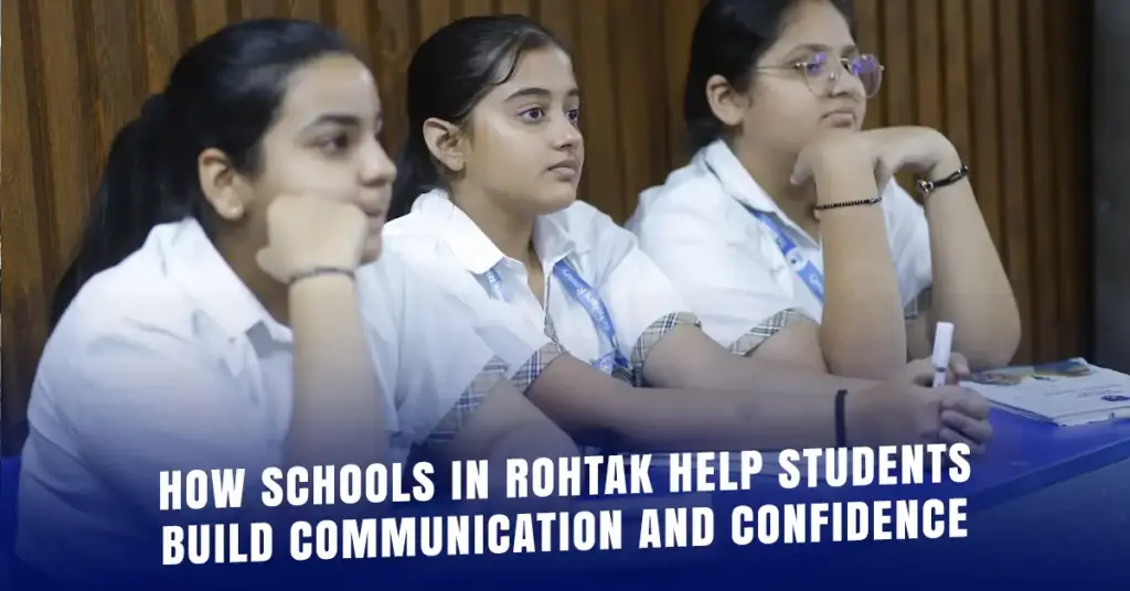 Learn how schools in Rohtak help students build communication skills and confidence through classroom activities, public speaking, teamwork, and competitions.